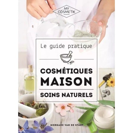 Le guide pratique des cosmétiques maison et soins naturels - MyCosmetik