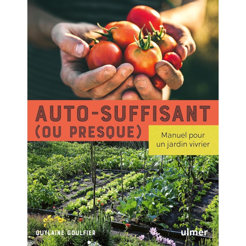 Auto-suffisant (ou presque) - Manuel pour un jardin vivrier