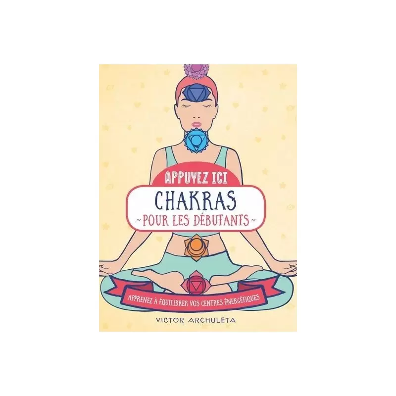 Chakras pour les débutants - Victor Archuleta