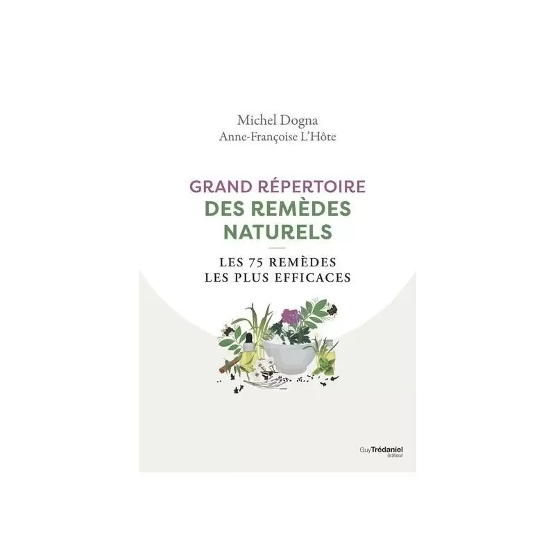 Grand répertoire des remèdes naturels - Les 75 remèdes les plus efficaces