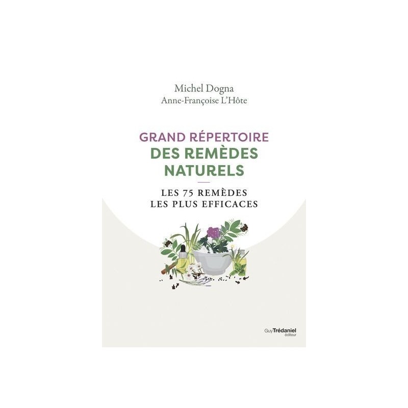 Grand répertoire des remèdes naturels - Les 75 remèdes les plus efficaces