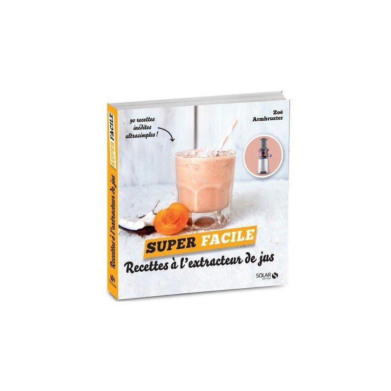 Recettes à l'extracteur de jus - Super Facile - Zoé Armbruster