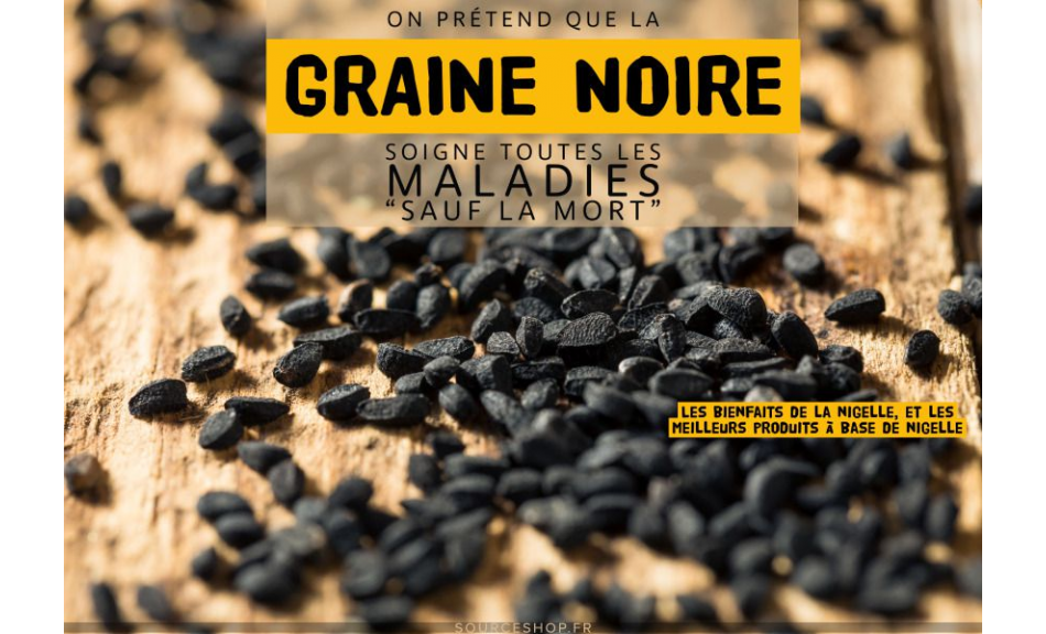  On prétend que la graine noire « soigne toutes les maladies sauf la mort »