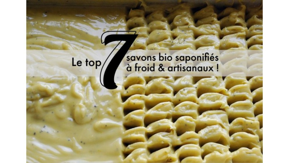 Le top 7 des savons bio saponifiés à froid et artisanaux !