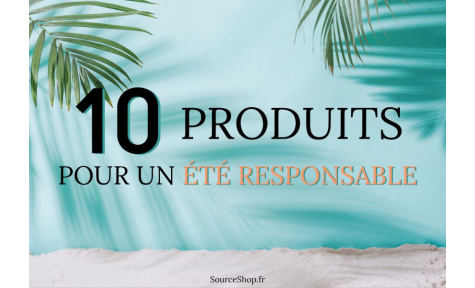 Le top 10 des produits pour un été responsable