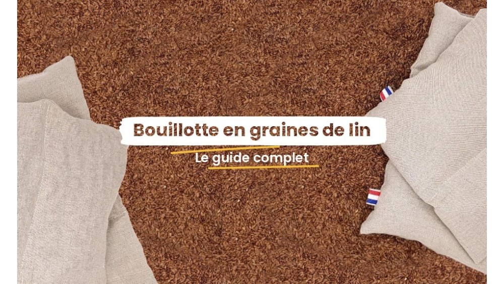 Tout ce qu'il faut savoir sur la bouillotte en graines de lin !